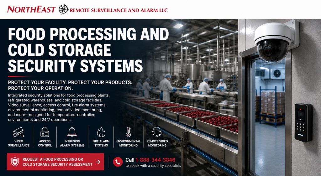 Food Processing and Cold Storage Security NERSA ood processing and cold storage security systems including freezer cameras, access control, environmental monitoring, loading-dock surveillance, fire alarm coordination, and low-voltage infrastructure by Northeast Remote Surveillance and Alarm, LLC.